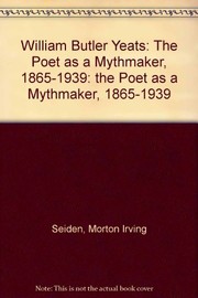 Front cover of William Butler Yeats: the poet as a mythmaker, 1865-1939 by Morton Irving Seiden