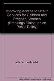 Front cover of Improving access to health services for children and pregnant women by Joshua M. Wiener