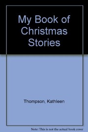 Front cover of My book of Christmas stories by Kathleen Thompson