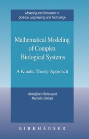 Front cover of Mathematical Modeling of Complex Biological Systems: A Kinetic Theory Approach (Modeling and Simulation in Science, Engineering and Technology) by Abdelghani Bellouquid