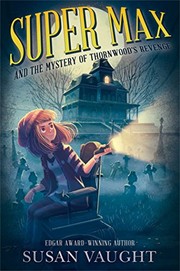 Front cover of Super Max and the Mystery of Thornwood's Revenge by Susan Vaught