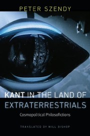 Cover of Kant in the Land of Extraterrestrials: Cosmopolitical Philosofictions by Peter Szendy
