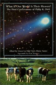 Front cover of What If Our World Is Their Heaven? The Final Conversations Of Philip  K. Dick by Tim Powers