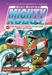 Front cover of Ricky Ricotta's Mighty Robot vs the Naughty Night-Crawlers from Neptune by Dav Pilkey