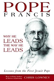Front cover of Pope Francis: Why He Leads the Way He Leads by Mr. Chris Lowney