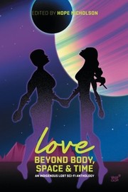 Front cover of Love Beyond Body, Space and Time: an Indigenous LGBT Sci-fi Anthology by Hope Nicholson