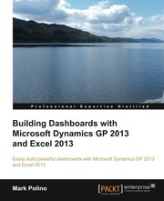 Front cover of Building Dashboards with Microsoft Dynamics GP 2013 and Excel 2013 by Mark Polino