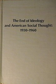 Front cover of The end of ideology and American social thought, 1930-1960 by Job L. Dittberner
