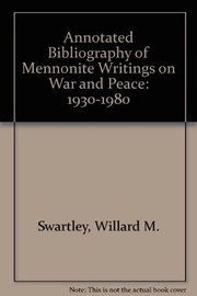 Cover of Annotated bibliography of Mennonite writings on war and peace, 1930-1980 by Willard M. Swartley