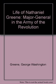 Front cover of The life of Nathanael Greene, major-general in the Army of the Revolution by George Washington Greene