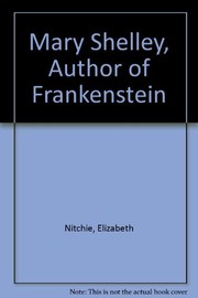 Front cover of Mary Shelley, author of "Frankenstein" by Elizabeth Nitchie