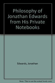 Front cover of The philosophy of Jonathan Edwards from his private notebooks by Jonathan Edwards