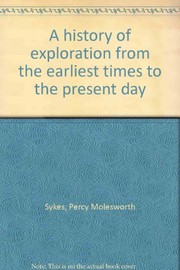 Cover of A history of exploration from the earliest times to the present day by Sir Percy Molesworth Sykes