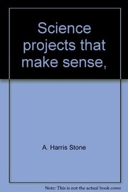 Front cover of Science projects that make sense by A. Harris Stone