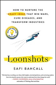 Front cover of Loonshots: How to Nurture the Crazy Ideas That Win Wars, Cure Diseases, and Transform Industries by Safi Bahcall