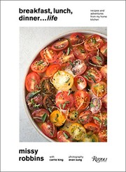 Front cover of Breakfast, Lunch, Dinner... Life: Recipes and Adventures from My Home Kitchen by Missy Robbins