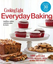 Front cover of Cooking Light Everyday Baking: 150 Quick and Simple Recipes...Good to the Last Crumb by Editors of Cooking Light Magazine