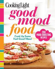 Front cover of Cooking Light Good Mood Food: Feel-Good Meals for Every Moment by Editors of Cooking Light Magazine