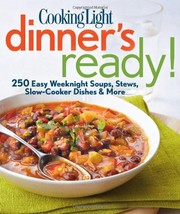 Front cover of Cooking Light Dinner's Ready!: 250 Easy Weeknight Soups, Stews, Slow-Cooker Dishes & More by Editors of Cooking Light Magazine
