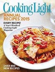 Front cover of Cooking Light Annual Recipes 2015: Every Recipe! A Year’s Worth of Cooking Light Magazine by Editors of Cooking Light Magazine