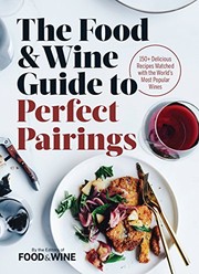 Cover of The Food & Wine Guide to Perfect Pairings: 150+ Delicious Recipes Matched with the World's Most Popular Wines by Editors of Food & Wine Magazine