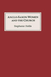 Front cover of Anglo-Saxon women and the church by Stephanie Hollis