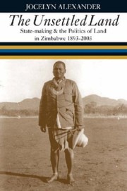 Front cover of UNSETTLED LAND: STATE-MAKING & THE POLITICS OF LAND IN ZIMBABWE, 1893-2003 by JOCELYN ALEXANDER