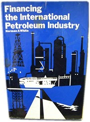 Front cover of Financing the International Petroleum Industry by Norman A. White