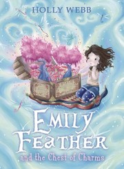 Front cover of Emily Feather and the Chest of Charms by Holly Webb