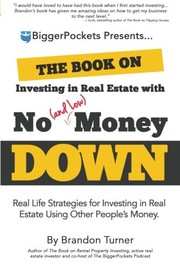 Front cover of The Book on Investing in Real Estate with No (and Low) Money Down: Real Life Strategies for Investing in Real Estate Using Other People's Money by Brandon Turner
