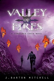 Front cover of Valley of Fires: A Conquered Earth Novel (The Conquered Earth Series Book 3) by J. Barton Mitchell