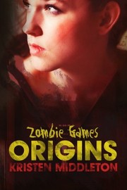 Front cover of Zombie Games: (Origins) by Kristen Middleton
