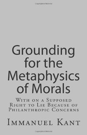 Front cover of Grounding for the Metaphysics of Morals: With on a Supposed Right to Lie Because of Philanthropic Concerns by Immanuel Kant