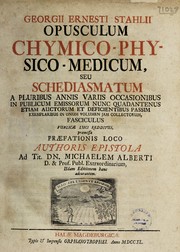 Cover of Georgii Ernesti Stahlii Opusculum chymico-physico-medicum, seu Schediasmatum a pluribus annis variis occasionibus in publicum emissorum nunc quadantenus etiam auctorum et deficientibus passim exemplaribus in unum volumen jam collectorum fasciculus publicae luci redditus, Praemissa praefationis loco Authoris epistola ad ... Michaelem Alberti ... editionem hanc adcurantem by Georg Ernst Stahl