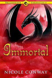 Front cover of Immortal (The Dragonrider Chronicles Book 4) by Nicole Conway