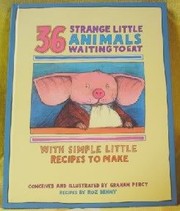 Front cover of 36 strange little animals waiting to eat, with simple little recipes to make by Graham Percy