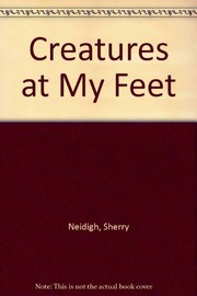 Front cover of Creatures at my feet by Sherry Neidigh