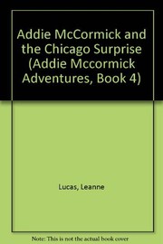 Cover of Addie McCormick and the Chicago surprise by Leanne Lucas