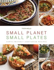 Front cover of Small Planet, Small Plates: Earth-Friendly Vegetarian Recipes by Troth Wells