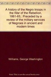 Cover of A history of the Negro troops in the War of the Rebellion, 1861-65 by George Washington Williams