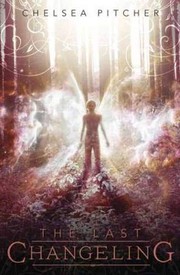 Cover of The Last Changeling by Chelsea Pitcher