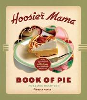 Front cover of The Hoosier Mama Book of Pie: Recipes, Techniques, and Wisdom from the Hoosier Mama Pie Company by Paula Haney