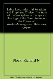 Front cover of Labor law, industrial relations, and employee choice by Richard N. Block