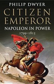Front cover of Citizen Emperor: Napoleon in Power 1799-1815 by Philip Dwyer