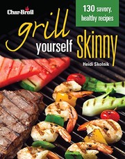 Front cover of Char-Broil's Grill Yourself Skinny (Creative Homeowner) 130 Delicious Grilling Recipes from Breakfast Pizza to Rack of Lamb, with Calories, Protein, Fat and Other Nutritional Facts for Each Recipe by Heidi Skolnik