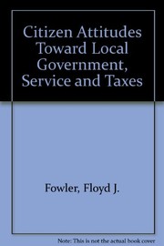 Front cover of Citizen attitudes toward local government, services, and taxes by Floyd J. Fowler