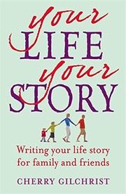 Cover of Your Life, Your Story: Writing Your Life Story for Family and Friends by Cherry Gilchrist