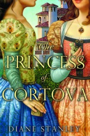 Front cover of The Princess of Cortova (Silver Bowl #3) by Diane Stanley