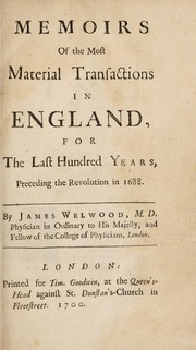 Front cover of Memoirs of the most material transactions in England, for the last hundred years, preceding the revolution in 1688. [Appendix ... of instruments and original papers] by James Welwood