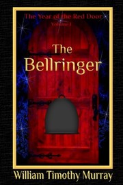 Front cover of The Bellringer: Volume 1 of The Year of the Red Door by William Timothy Murray